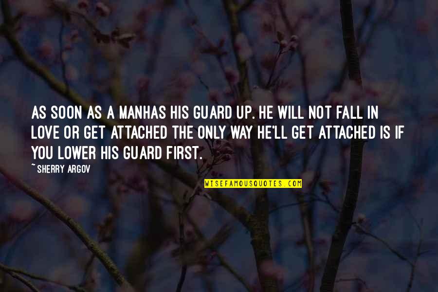 Argov Quotes By Sherry Argov: As soon as a manhas his guard up. Argov Quotes By Sherry Argov: As soon as a manhas his guard up.