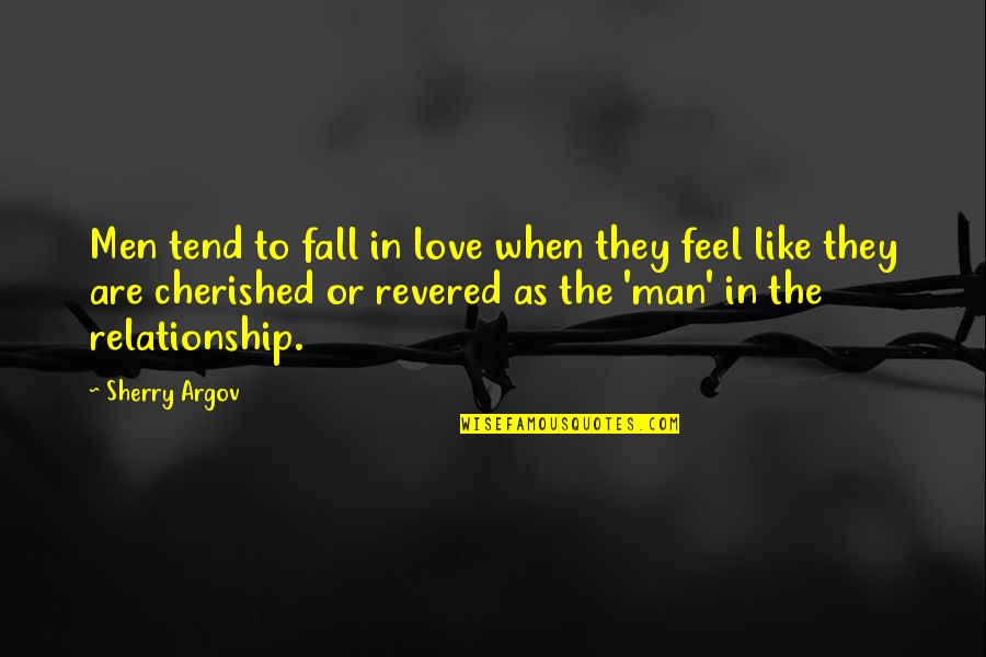 Argov Quotes By Sherry Argov: Men tend to fall in love when they