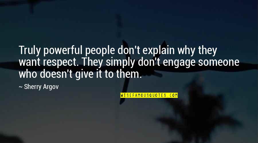 Argov Quotes By Sherry Argov: Truly powerful people don't explain why they want