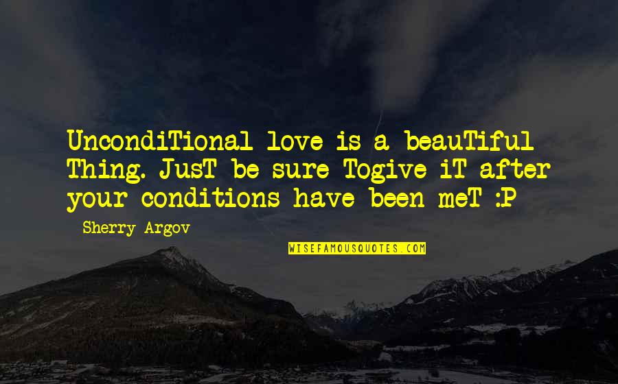 Argov Quotes By Sherry Argov: UncondiTional love is a beauTiful Thing. JusT be