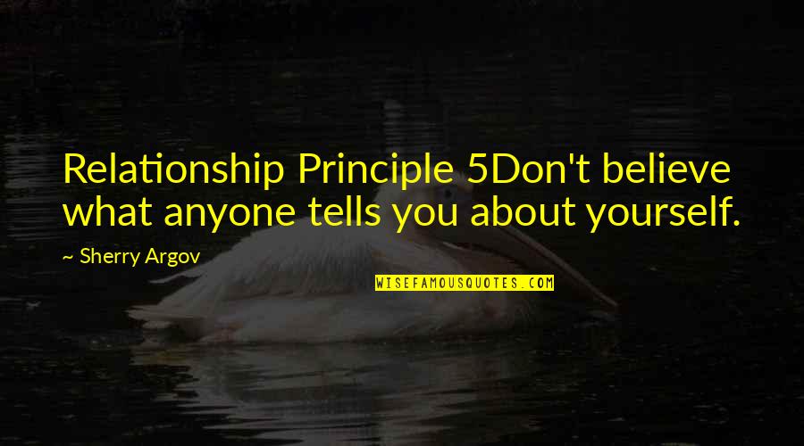 Argov Quotes By Sherry Argov: Relationship Principle 5Don't believe what anyone tells you