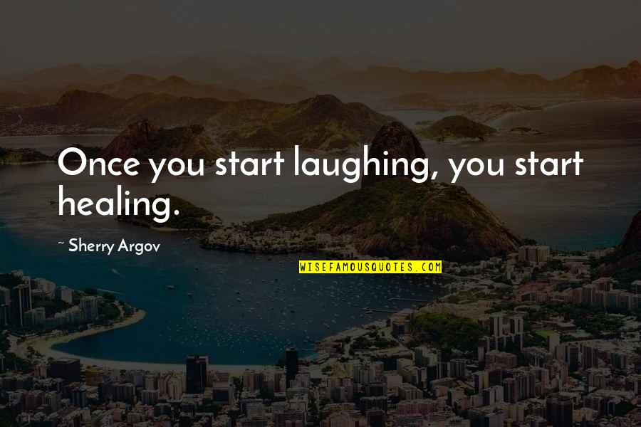 Argov Quotes By Sherry Argov: Once you start laughing, you start healing.