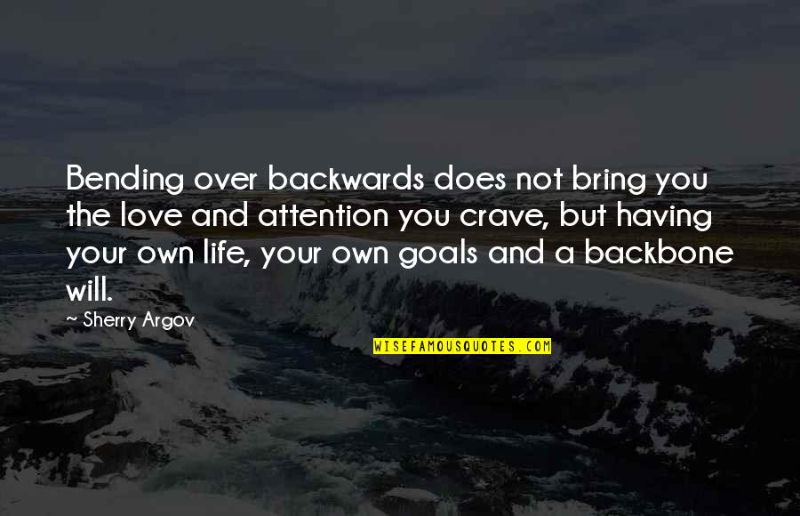 Argov Quotes By Sherry Argov: Bending over backwards does not bring you the