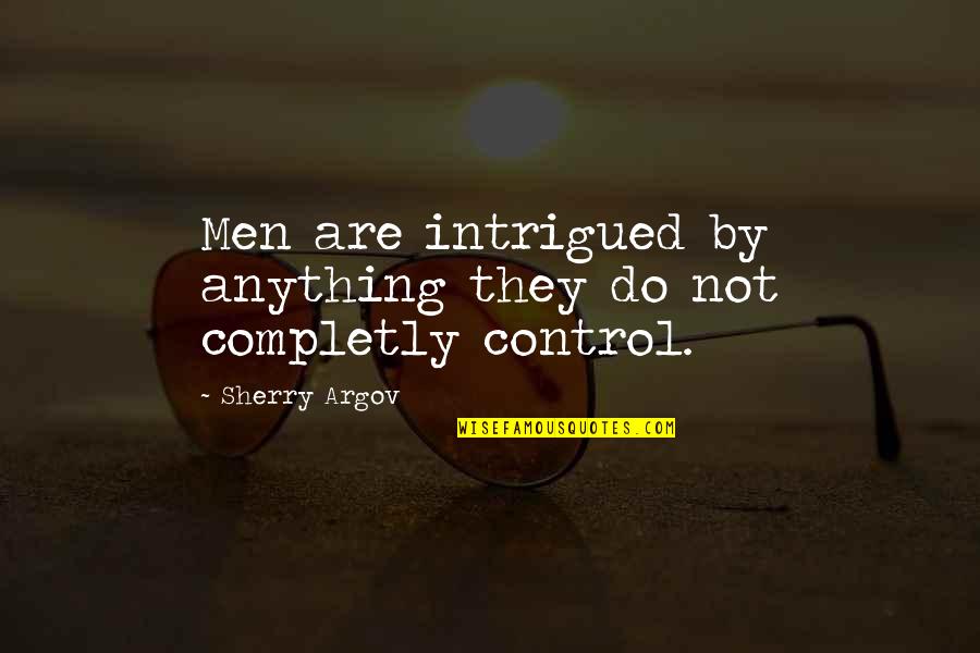 Argov Quotes By Sherry Argov: Men are intrigued by anything they do not