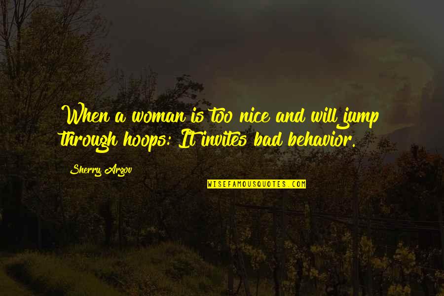 Argov Sherry Quotes By Sherry Argov: When a woman is too nice and will