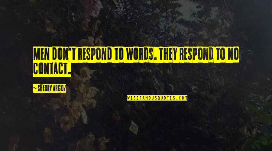 Argov Sherry Quotes By Sherry Argov: Men don't respond to words. They respond to