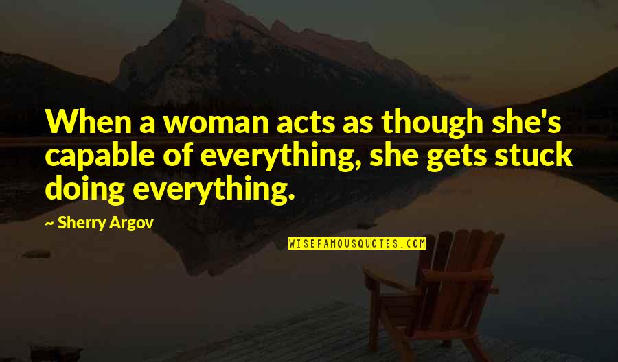Argov Sherry Quotes By Sherry Argov: When a woman acts as though she's capable