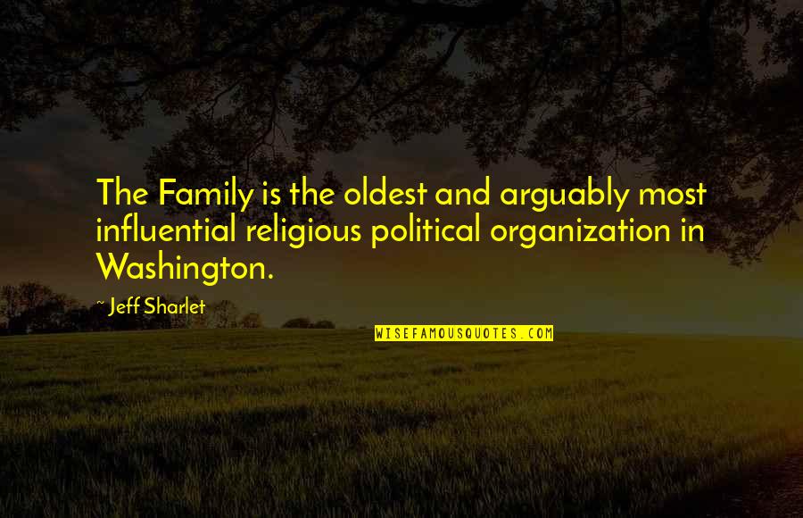 Arguably Quotes By Jeff Sharlet: The Family is the oldest and arguably most