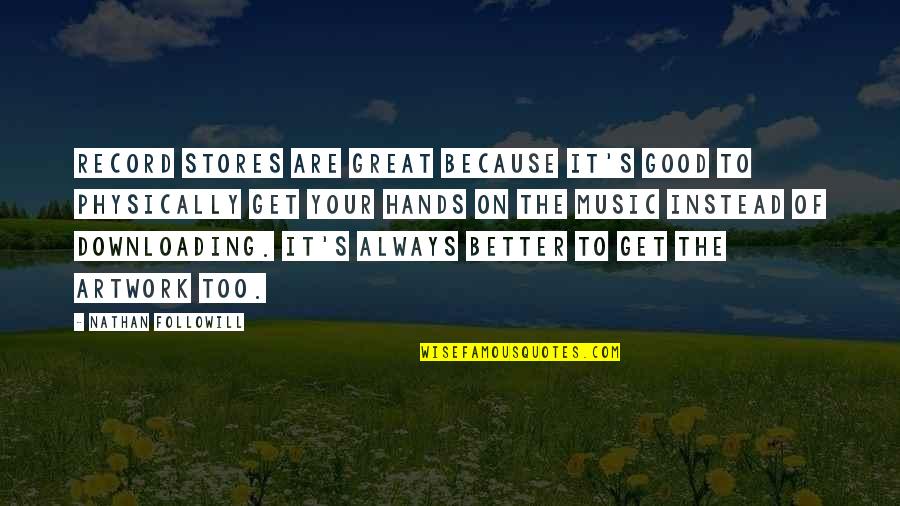 Argubright Family Quotes By Nathan Followill: Record stores are great because it's good to Argubright Family Quotes By Nathan Followill: Record stores are great because it's good to