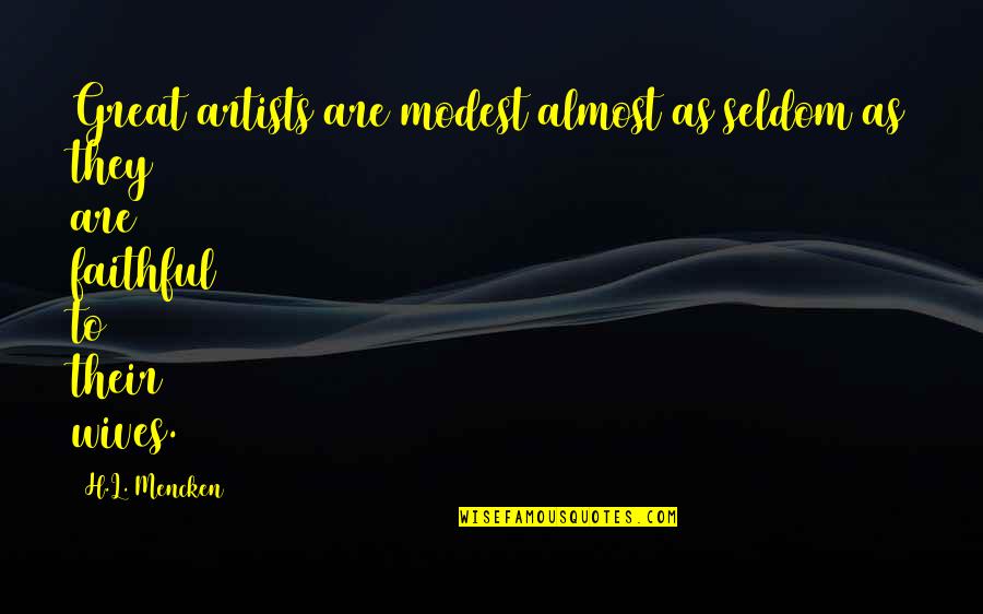 Argucias Definicion Quotes By H.L. Mencken: Great artists are modest almost as seldom as
