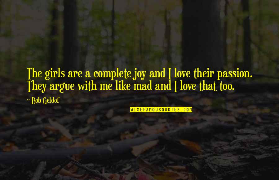 Argue And Love Quotes By Bob Geldof: The girls are a complete joy and I
