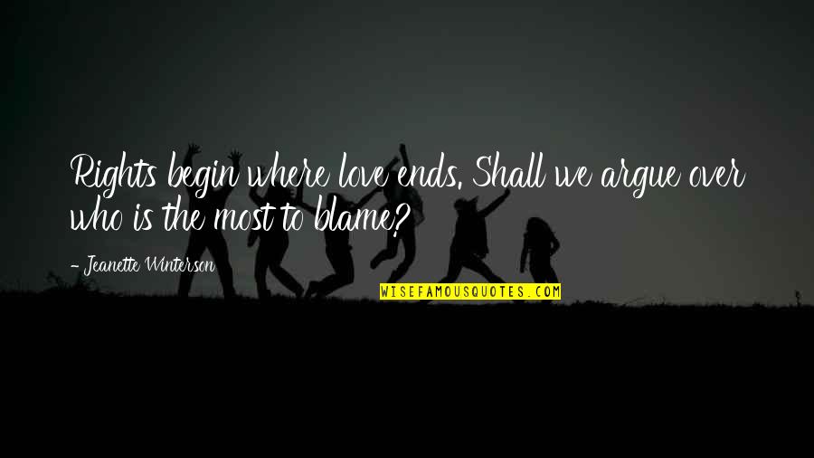 Argue And Love Quotes By Jeanette Winterson: Rights begin where love ends. Shall we argue Argue And Love Quotes By Jeanette Winterson: Rights begin where love ends. Shall we argue