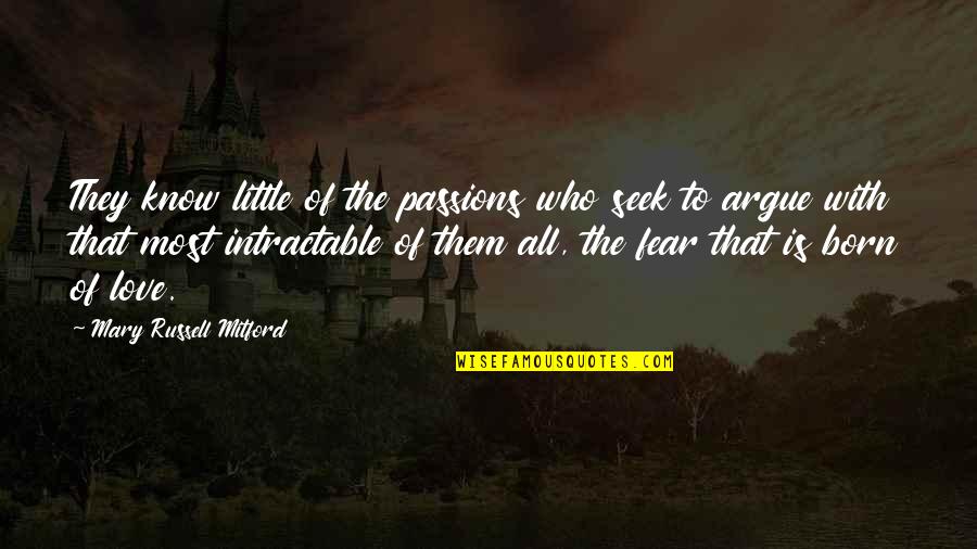 Argue And Love Quotes By Mary Russell Mitford: They know little of the passions who seek