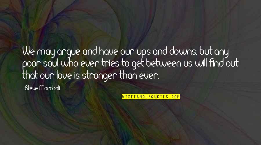 Argue And Love Quotes By Steve Maraboli: We may argue and have our ups and