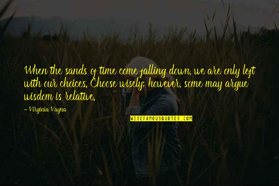 Argue And Love Quotes By Virginia Vayna: When the sands of time come falling down, Argue And Love Quotes By Virginia Vayna: When the sands of time come falling down,