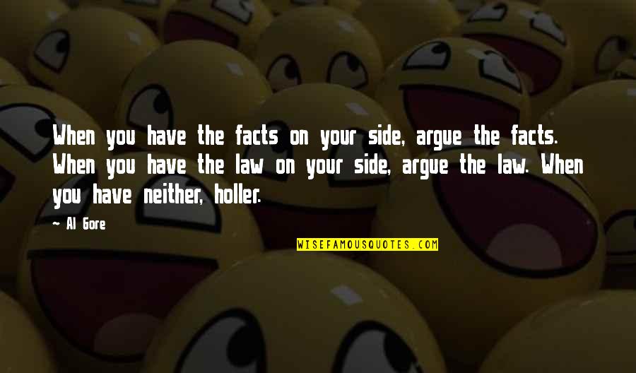 Argue Facts Quotes By Al Gore: When you have the facts on your side,