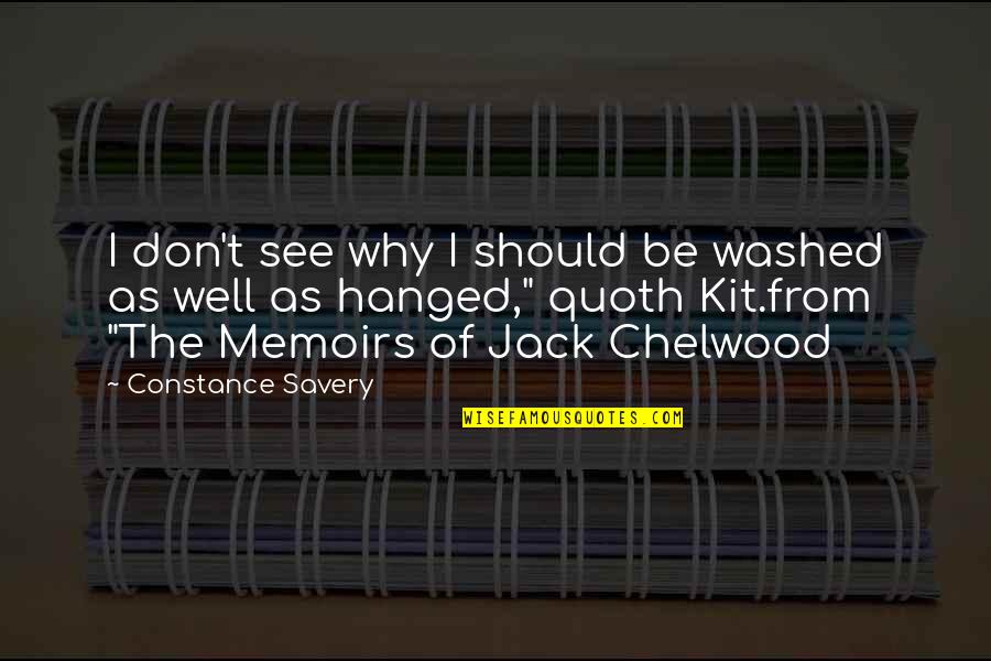 Argue Facts Quotes By Constance Savery: I don't see why I should be washed