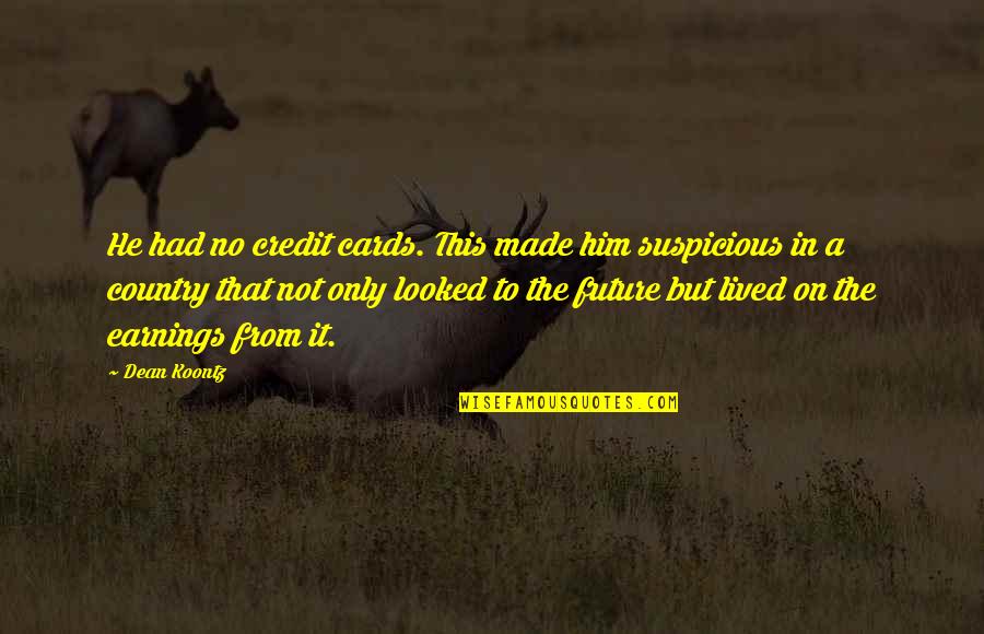 Arguelles Construction Quotes By Dean Koontz: He had no credit cards. This made him Arguelles Construction Quotes By Dean Koontz: He had no credit cards. This made him