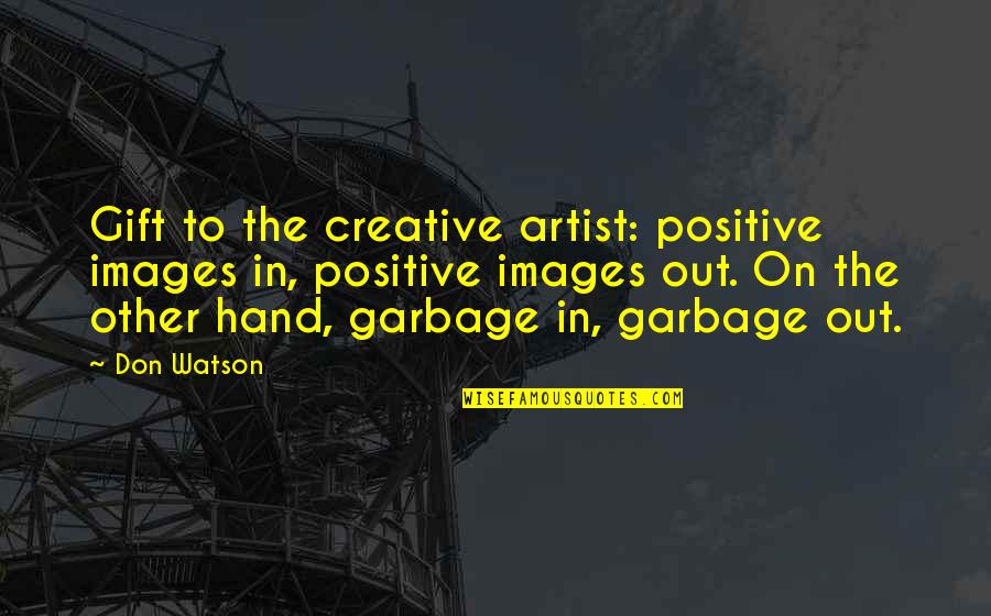 Arguelles Philippines Quotes By Don Watson: Gift to the creative artist: positive images in,