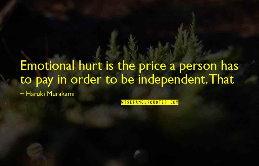 Arguendo For The Sake Quotes By Haruki Murakami: Emotional hurt is the price a person has
