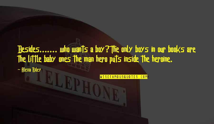 Arguer Synonyme Quotes By Alexa Riley: Besides....... who wants a boy? The only boys Arguer Synonyme Quotes By Alexa Riley: Besides....... who wants a boy? The only boys