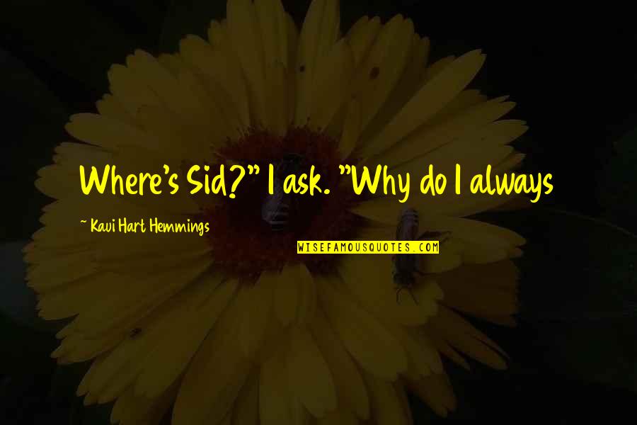 Argues Orchards Quotes By Kaui Hart Hemmings: Where's Sid?" I ask. "Why do I always