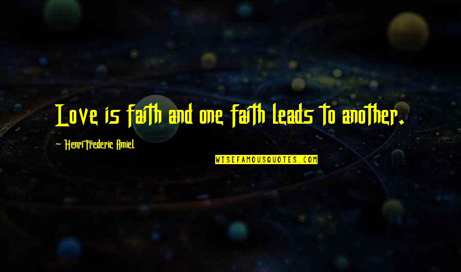 Argues Syn Quotes By Henri Frederic Amiel: Love is faith and one faith leads to