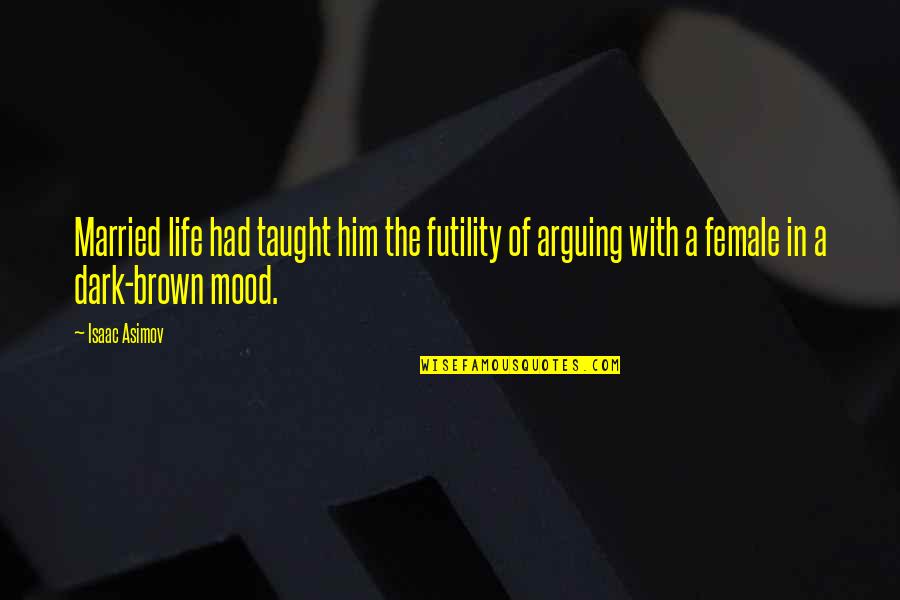 Arguing In Marriage Quotes By Isaac Asimov: Married life had taught him the futility of