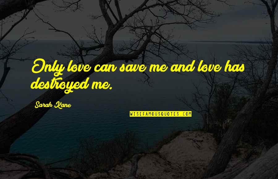 Arguing In Marriage Quotes By Sarah Kane: Only love can save me and love has