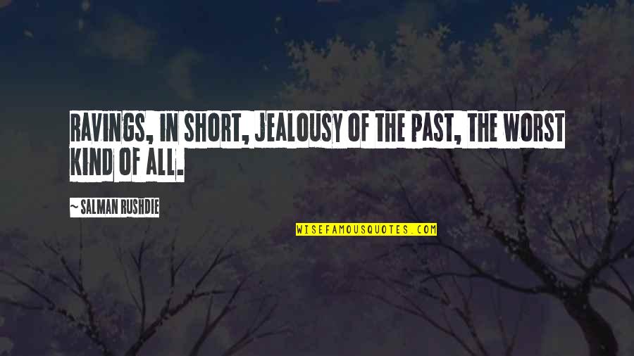 Arguing Love Quotes By Salman Rushdie: Ravings, in short, jealousy of the past, the Arguing Love Quotes By Salman Rushdie: Ravings, in short, jealousy of the past, the