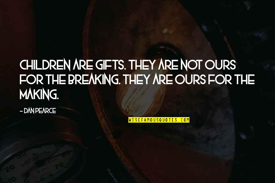 Arguing Quotes By Dan Pearce: Children are gifts. They are not ours for