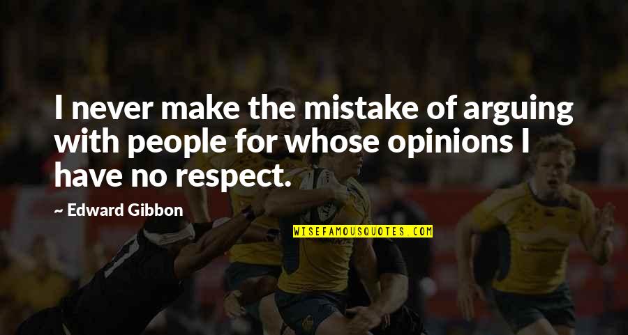 Arguing Quotes By Edward Gibbon: I never make the mistake of arguing with