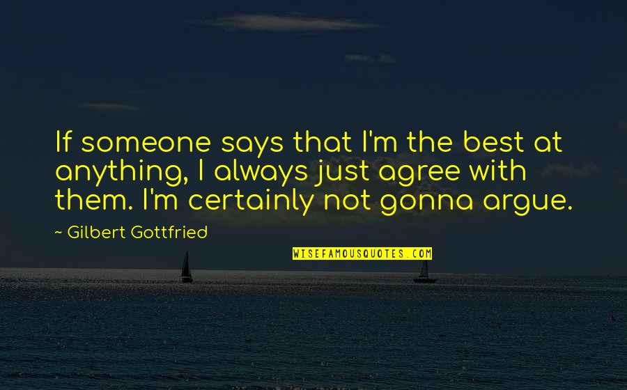 Arguing Quotes By Gilbert Gottfried: If someone says that I'm the best at