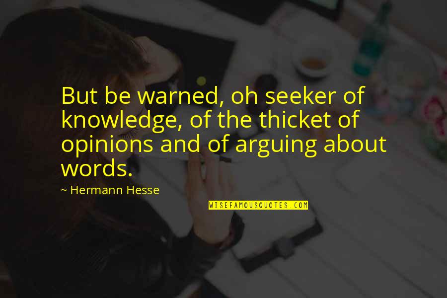 Arguing Quotes By Hermann Hesse: But be warned, oh seeker of knowledge, of