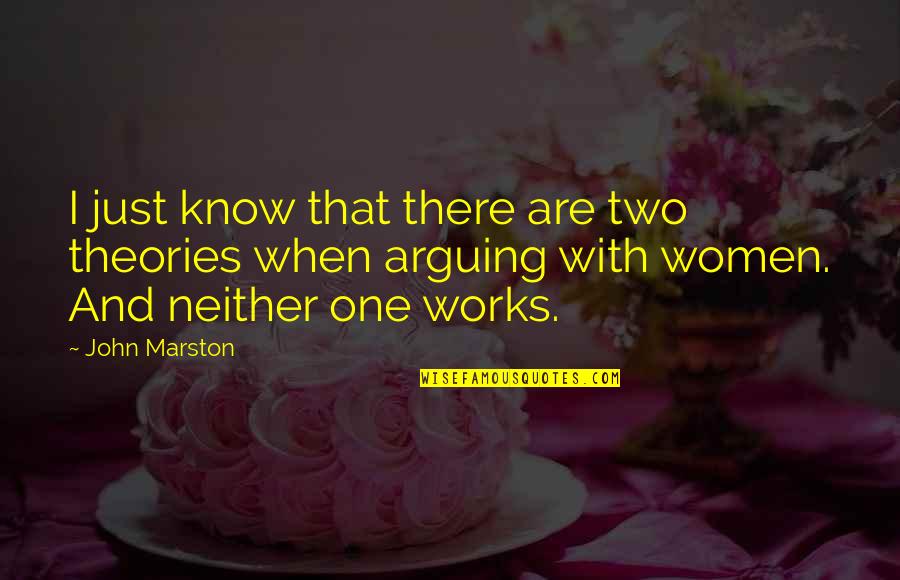 Arguing Quotes By John Marston: I just know that there are two theories