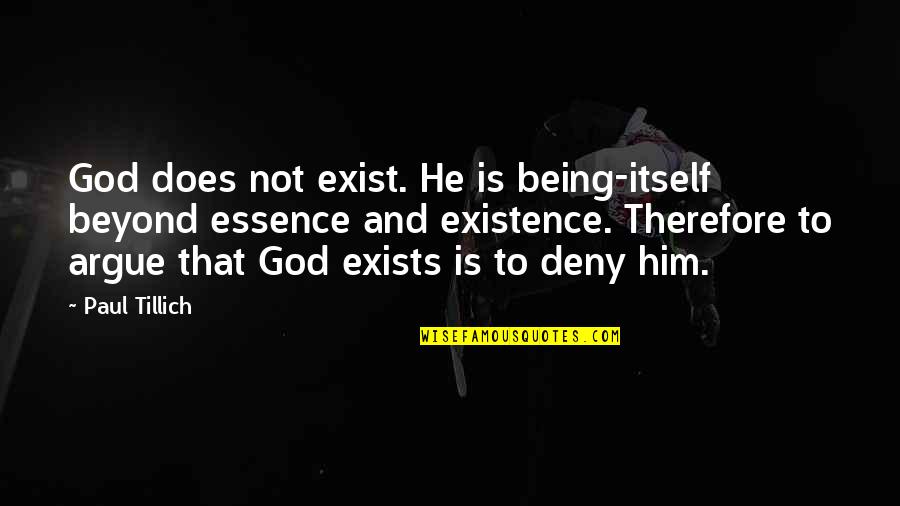 Arguing Quotes By Paul Tillich: God does not exist. He is being-itself beyond