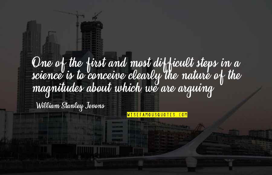 Arguing Quotes By William Stanley Jevons: One of the first and most difficult steps