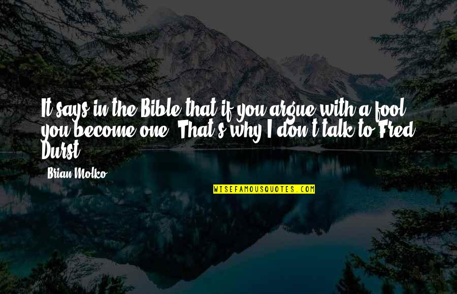 Arguing With A Fool Quotes By Brian Molko: It says in the Bible that if you