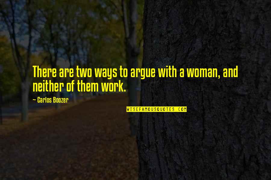 Arguing With A Woman Quotes By Carlos Boozer: There are two ways to argue with a