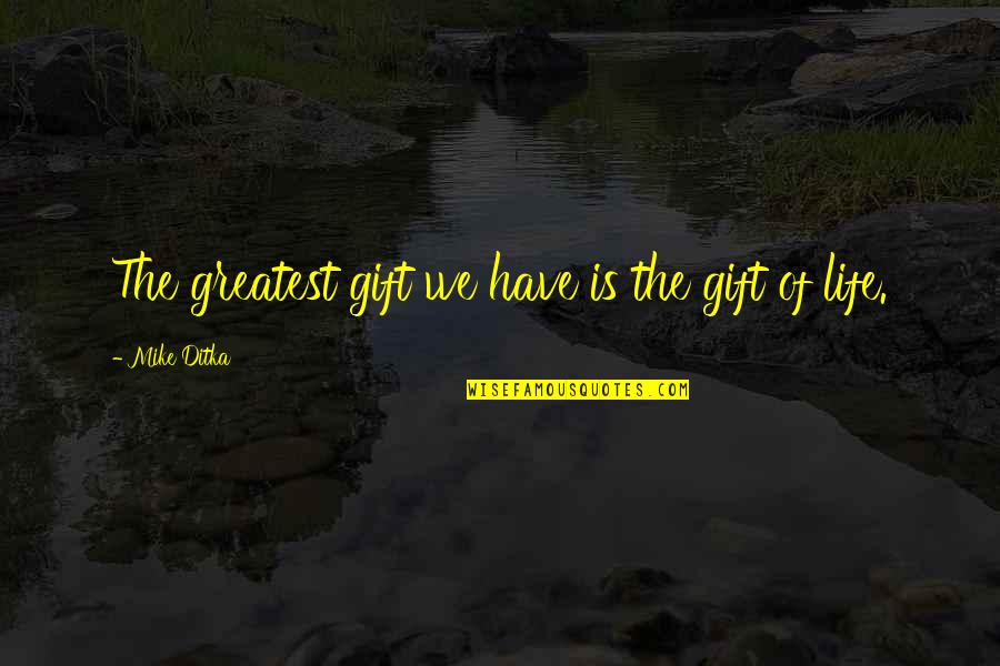 Arguing With Idiots Quotes By Mike Ditka: The greatest gift we have is the gift