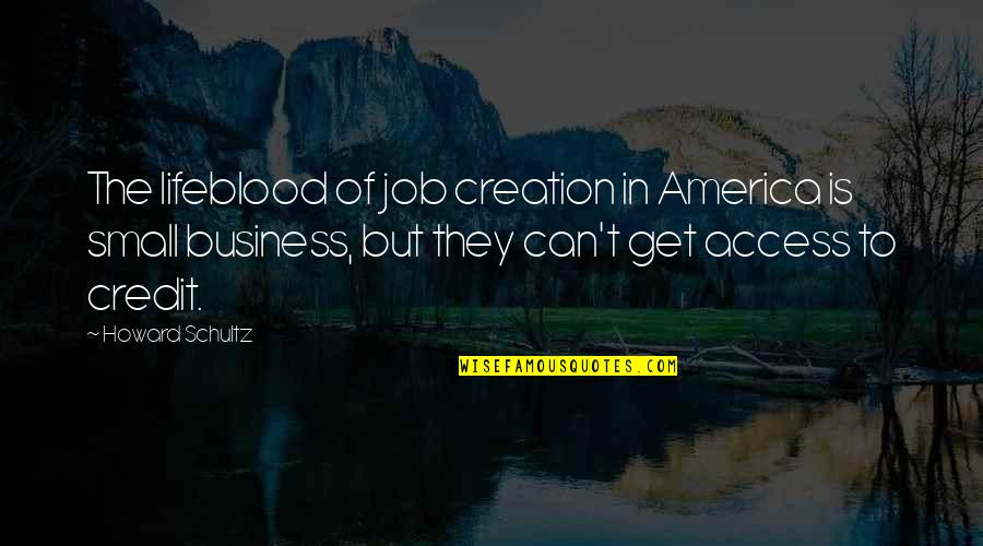 Arguing With Ignorance Quotes By Howard Schultz: The lifeblood of job creation in America is