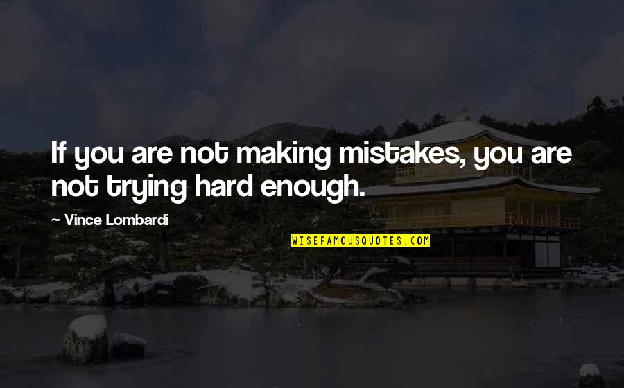 Arguing With Ignorance Quotes By Vince Lombardi: If you are not making mistakes, you are