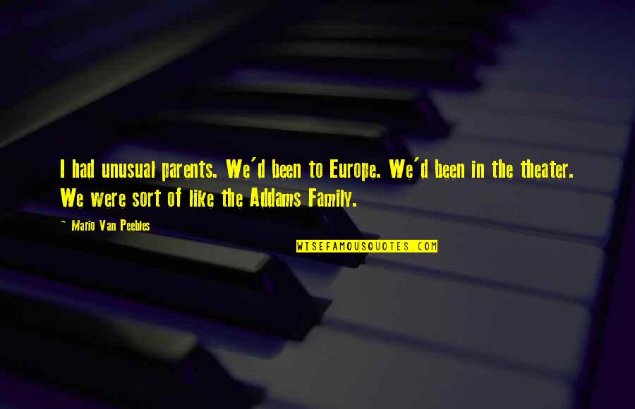 Arguing With Morons Quotes By Mario Van Peebles: I had unusual parents. We'd been to Europe.