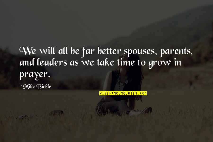 Arguing With Parents Quotes By Mike Bickle: We will all be far better spouses, parents,