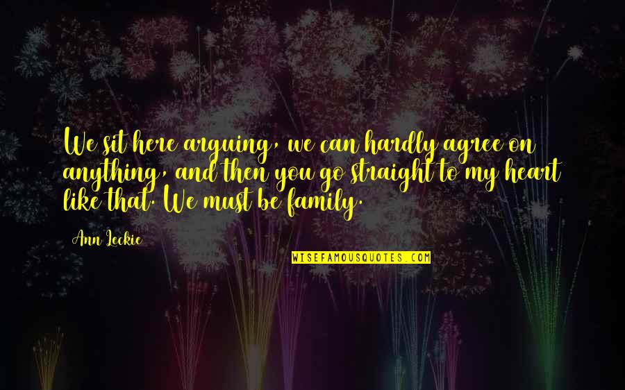 Arguing With Your Family Quotes By Ann Leckie: We sit here arguing, we can hardly agree
