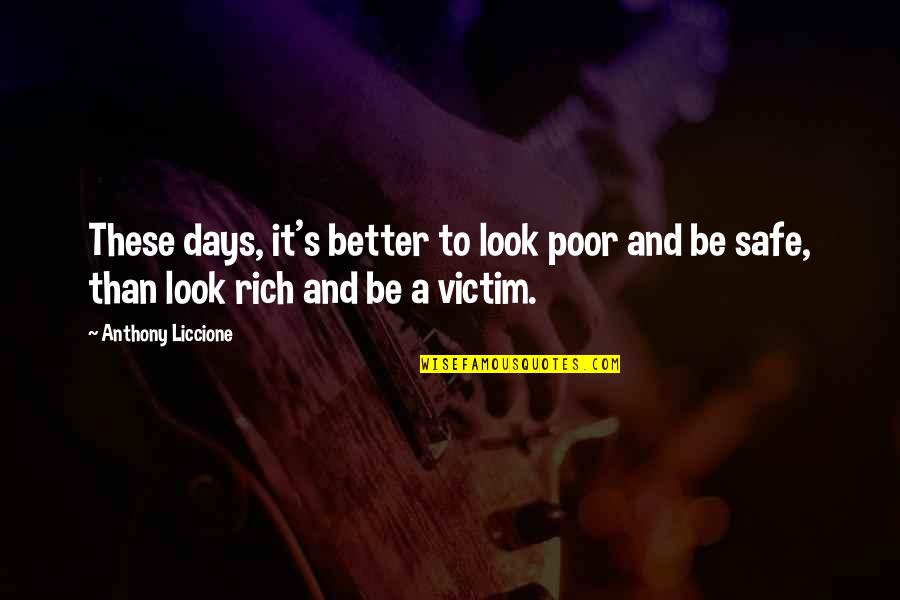 Arguito Quotes By Anthony Liccione: These days, it's better to look poor and