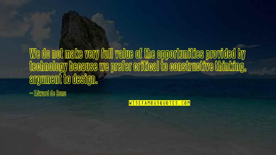 Argument From Design Quotes By Edward De Bono: We do not make very full value of