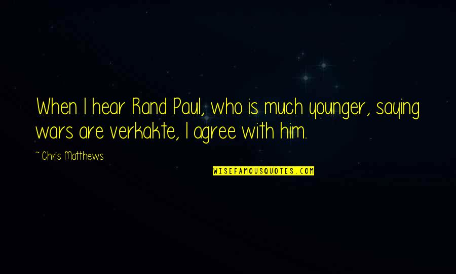 Argument From God S Silence Quotes By Chris Matthews: When I hear Rand Paul, who is much
