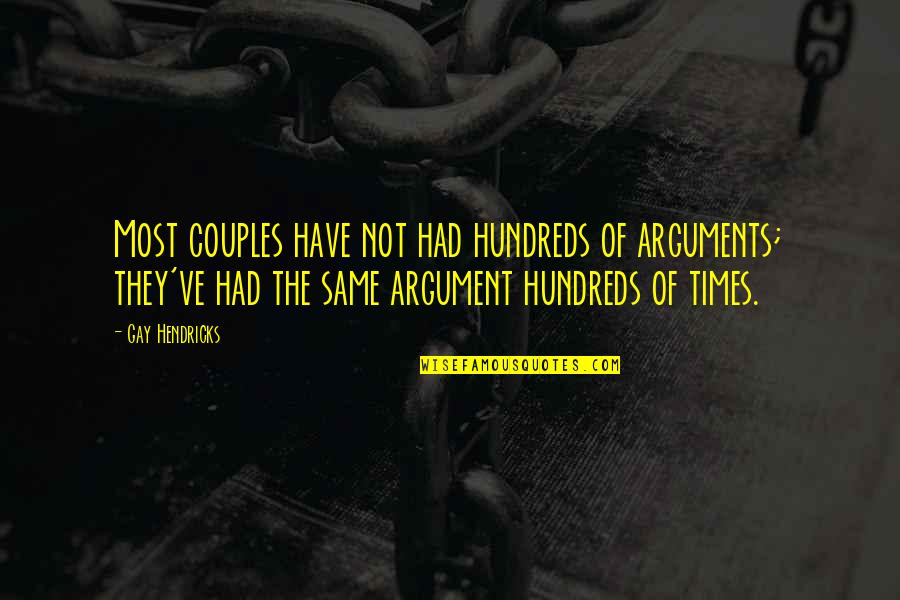 Argument In Relationship Quotes By Gay Hendricks: Most couples have not had hundreds of arguments;