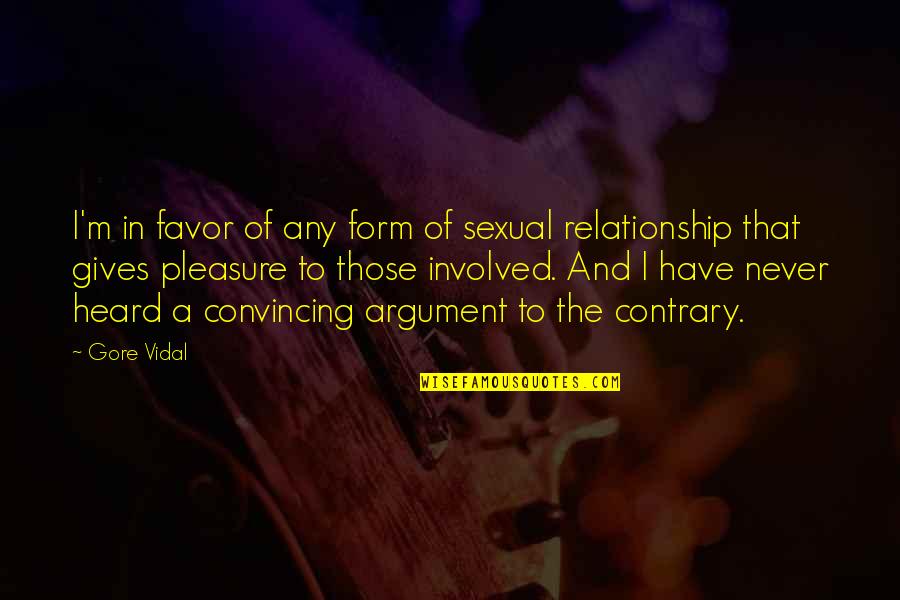 Argument In Relationship Quotes By Gore Vidal: I'm in favor of any form of sexual